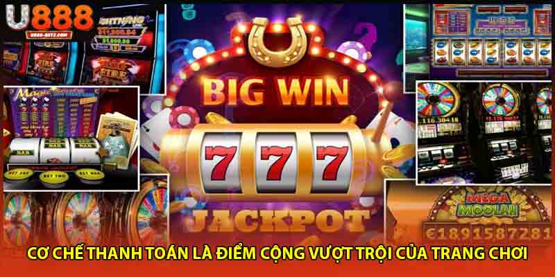 Cơ chế thanh toán là điểm cộng vượt trội của trang chơi