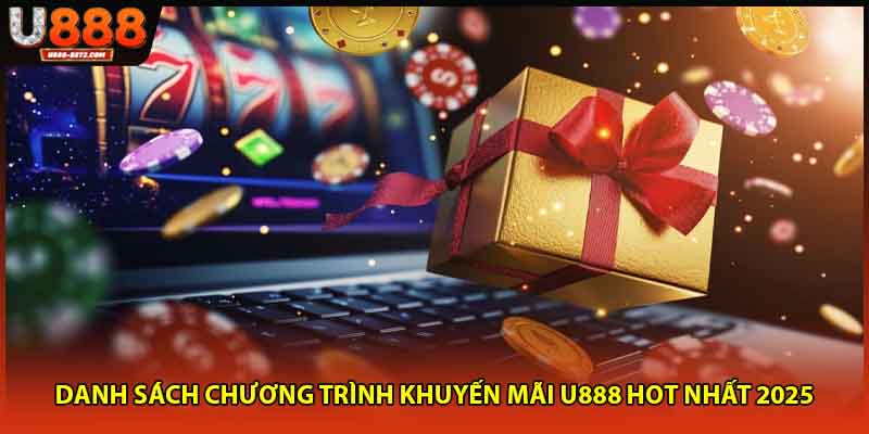 Danh sách chương trình khuyến mãi U888 hot nhất 2026