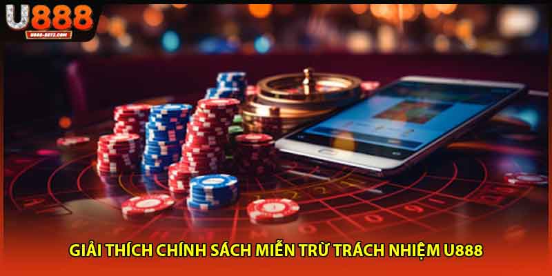 Giải thích chính sách miễn trừ trách nhiệm U888