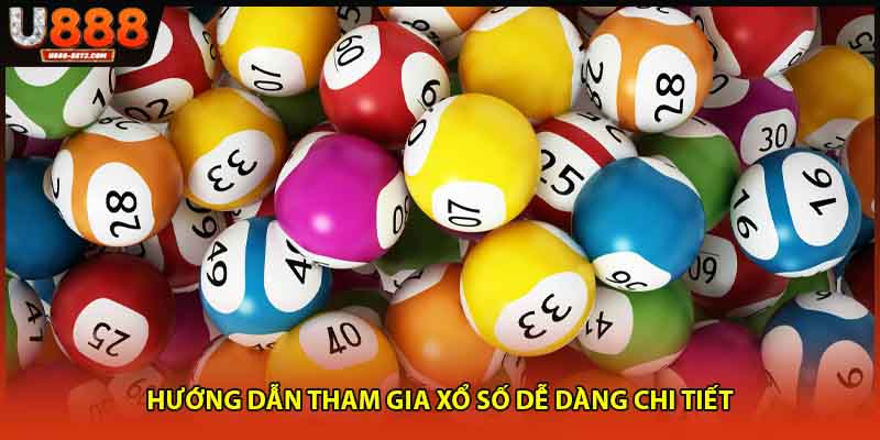 Hướng dẫn tham gia xổ số dễ dàng chi tiết