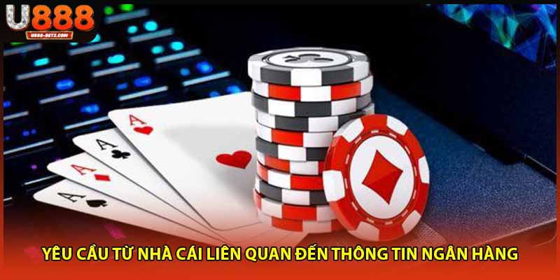 Yêu cầu từ nhà cái liên quan đến thông tin ngân hàng